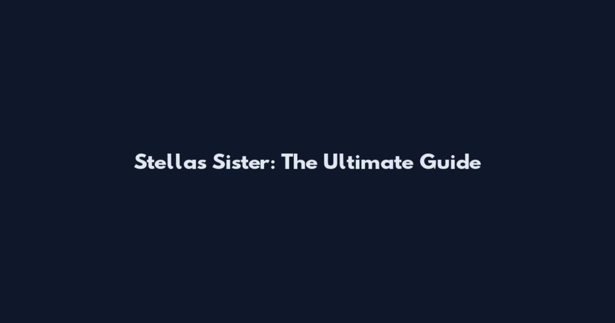 Stella's Sister: The Ultimate Guide