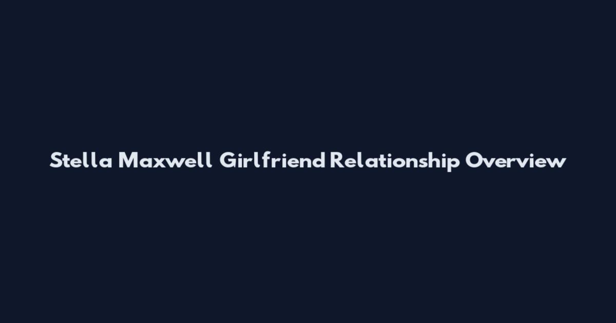Stella Maxwell Girlfriend Relationship Overview