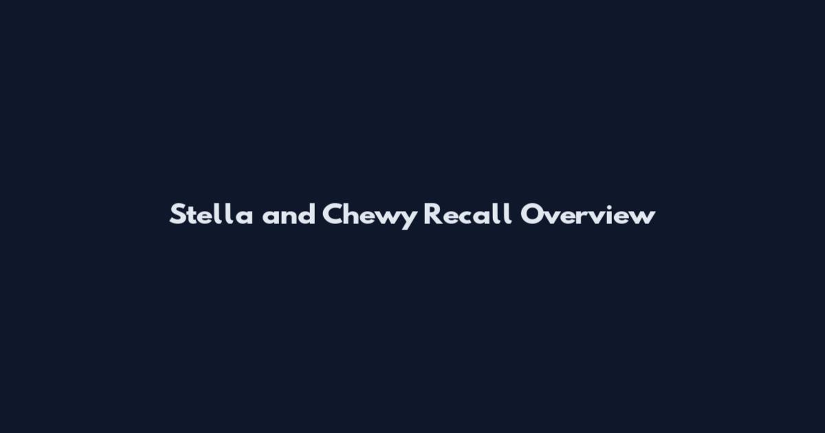 Stella and Chewy Recall Overview