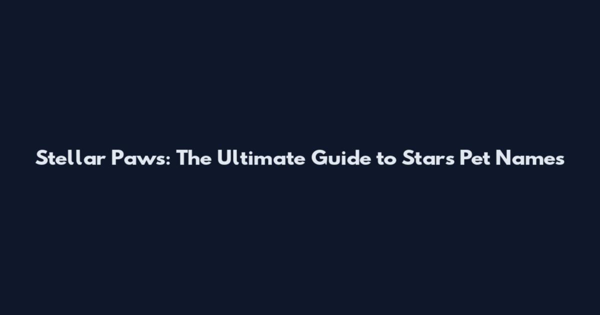 Stellar Paws: The Ultimate Guide to Stars Pet Names