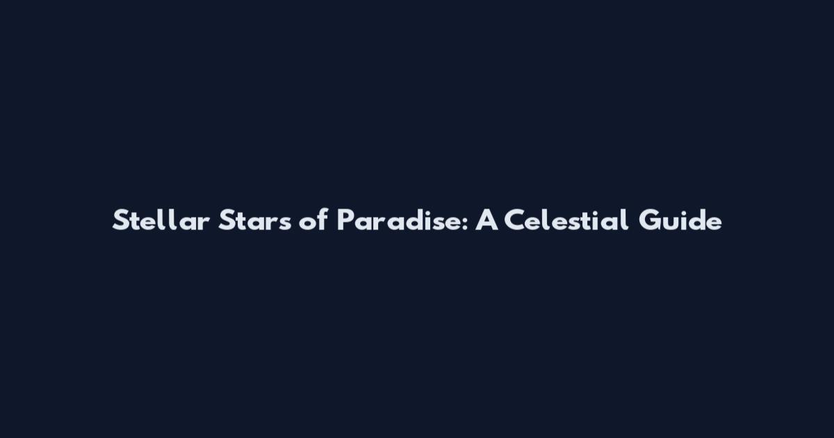 Stellar Stars of Paradise: A Celestial Guide