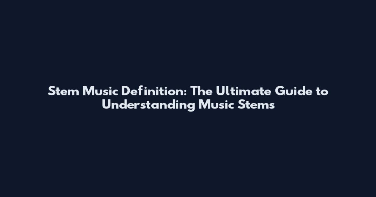 Stem Music Definition: The Ultimate Guide to Understanding Music Stems