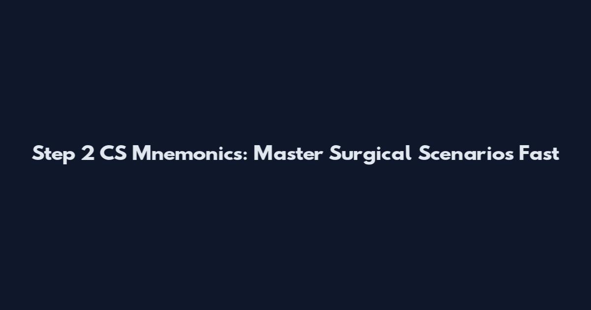 Step 2 CS Mnemonics: Master Surgical Scenarios Fast