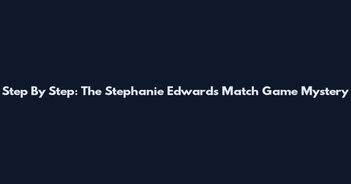 Step By Step: The Stephanie Edwards Match Game Mystery