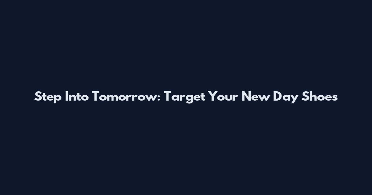Step Into Tomorrow: Target Your New Day Shoes