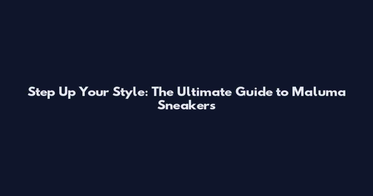 Step Up Your Style: The Ultimate Guide to Maluma Sneakers