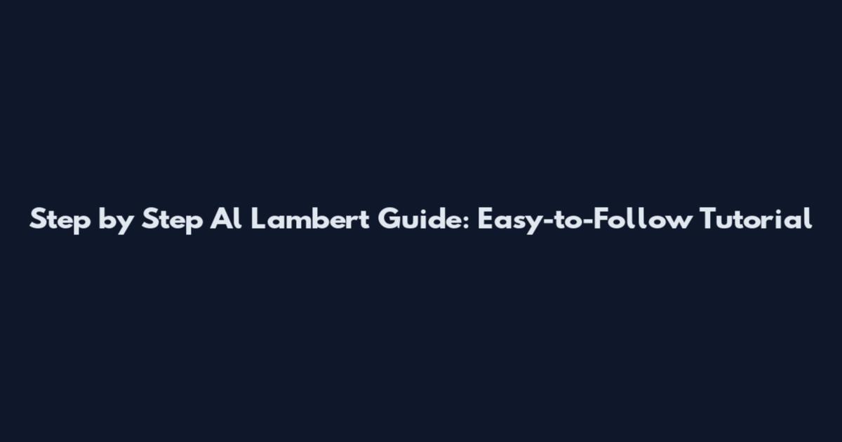 Step by Step Al Lambert Guide: Easy-to-Follow Tutorial