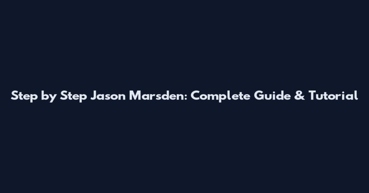 Step by Step Jason Marsden: Complete Guide & Tutorial