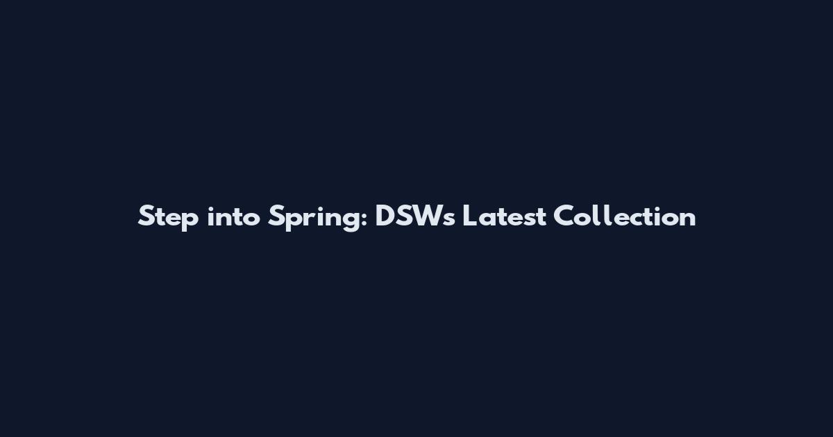 Step into Spring: DSW's Latest Collection