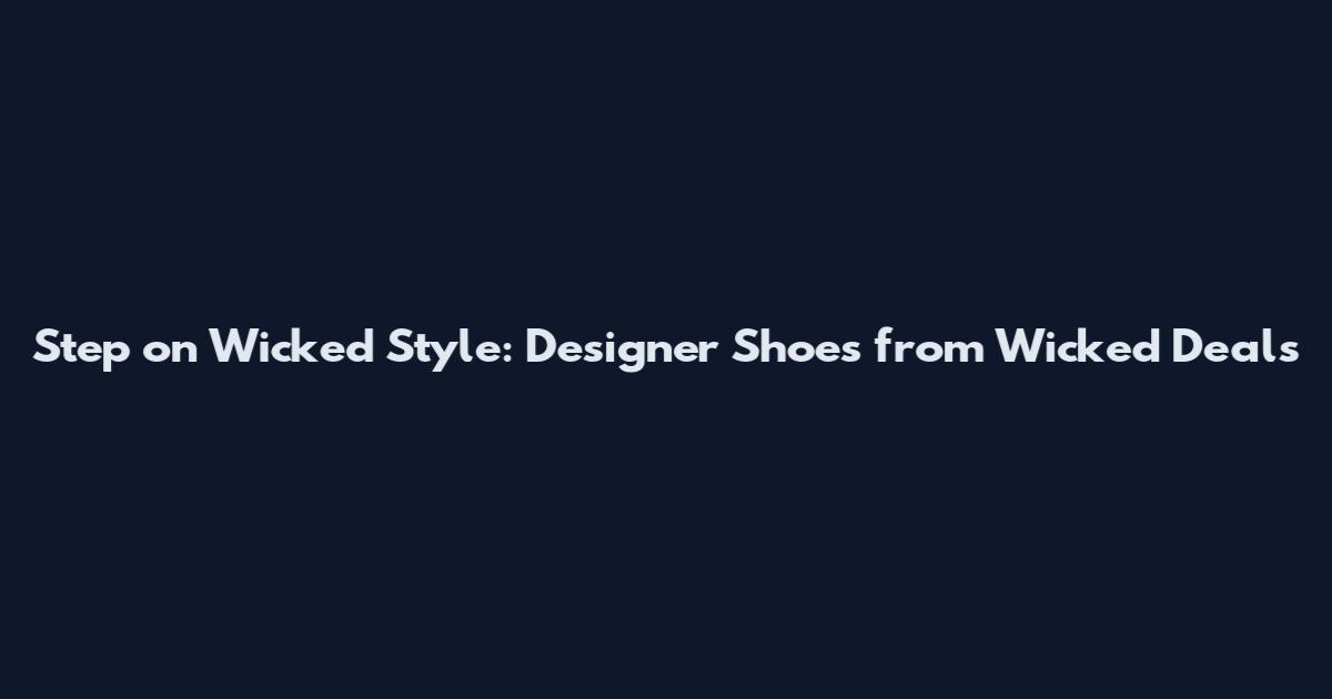 Step on Wicked Style: Designer Shoes from Wicked Deals