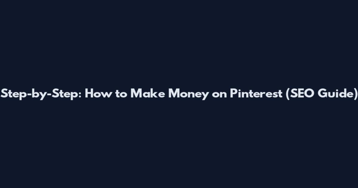 Step-by-Step: How to Make Money on Pinterest (SEO Guide)