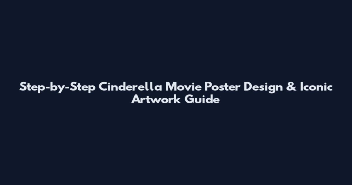 Step-by-Step Cinderella Movie Poster Design & Iconic Artwork Guide