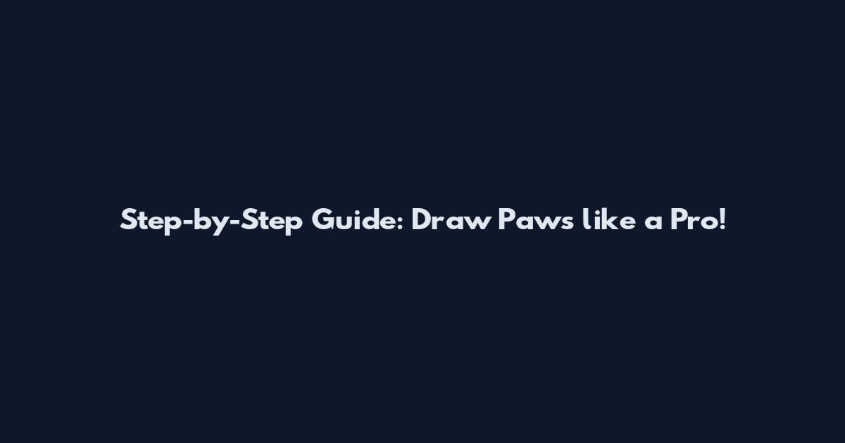 Step-by-Step Guide: Draw Paws like a Pro!