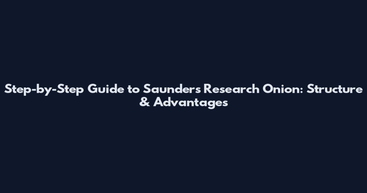 Step-by-Step Guide to Saunders' Research Onion: Structure & Advantages