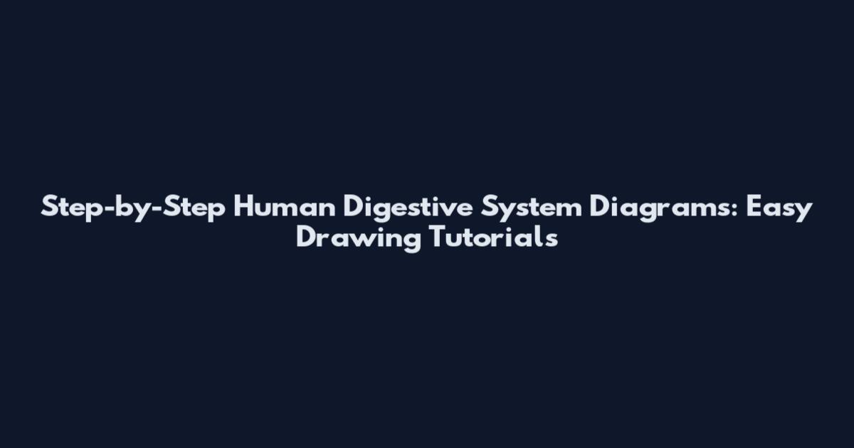 Step-by-Step Human Digestive System Diagrams: Easy Drawing Tutorials