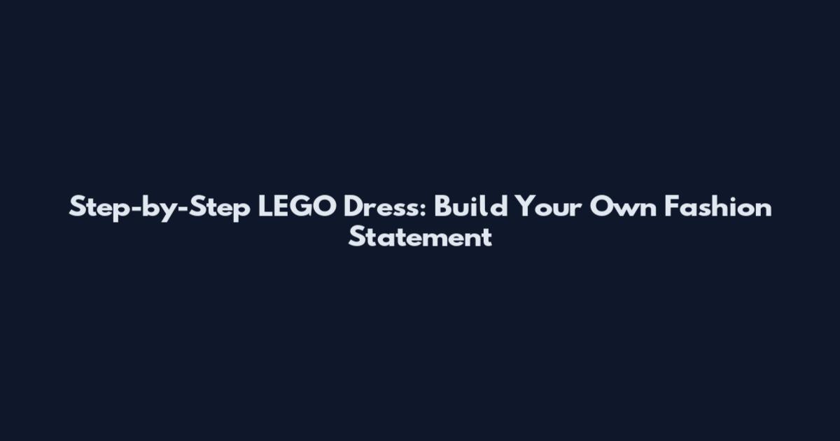 Step-by-Step LEGO Dress: Build Your Own Fashion Statement
