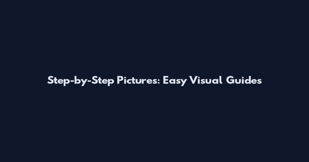 Step-by-Step Pictures: Easy Visual Guides