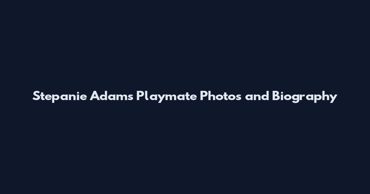 Stepanie Adams Playmate Photos and Biography