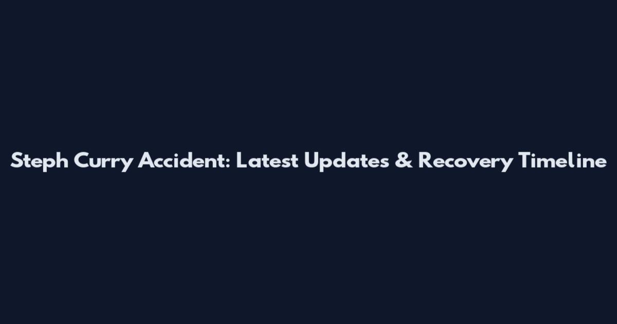 Steph Curry Accident: Latest Updates & Recovery Timeline