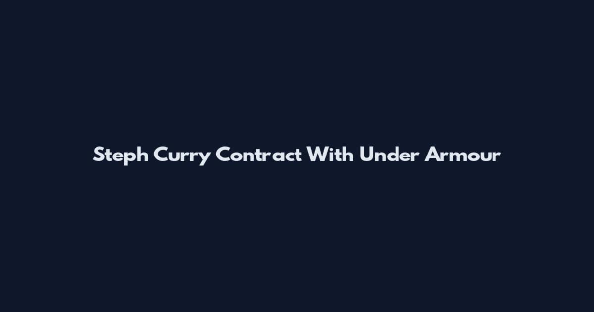 Steph Curry Contract With Under Armour