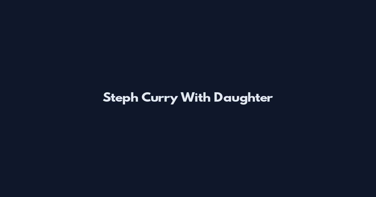 Steph Curry With Daughter