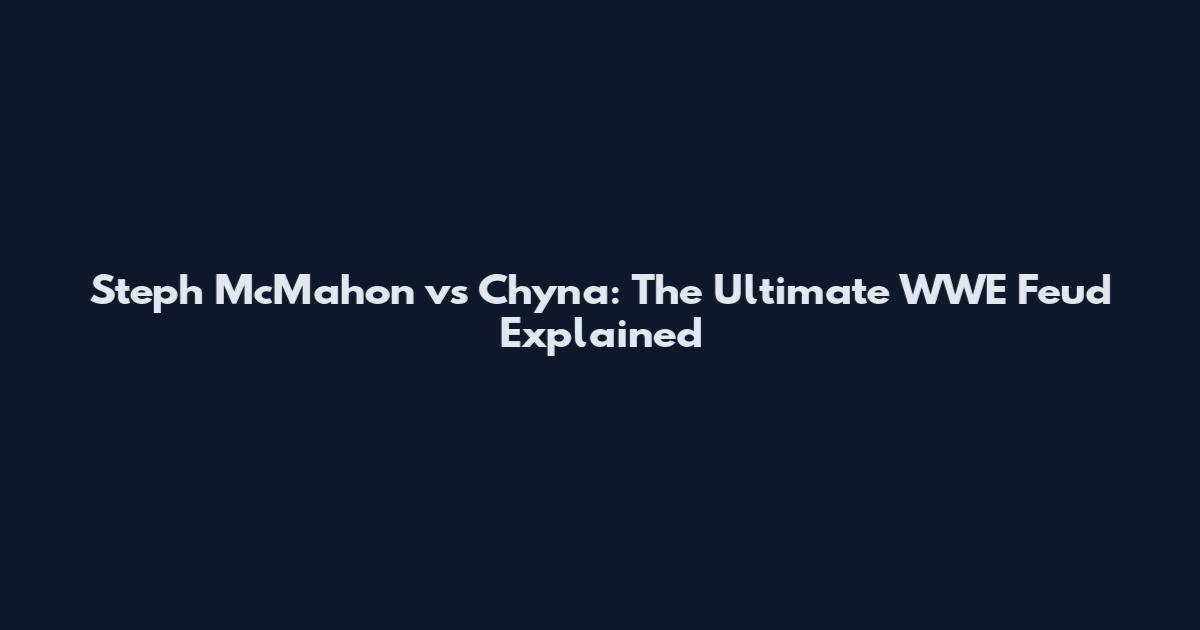 Steph McMahon vs Chyna: The Ultimate WWE Feud Explained