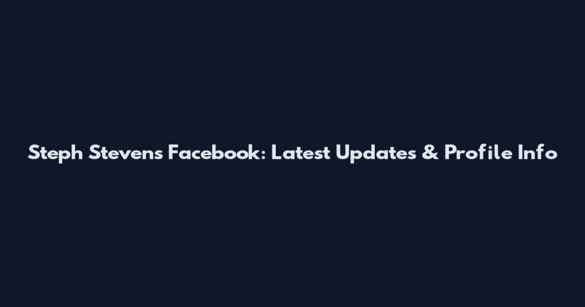 Steph Stevens Facebook: Latest Updates & Profile Info