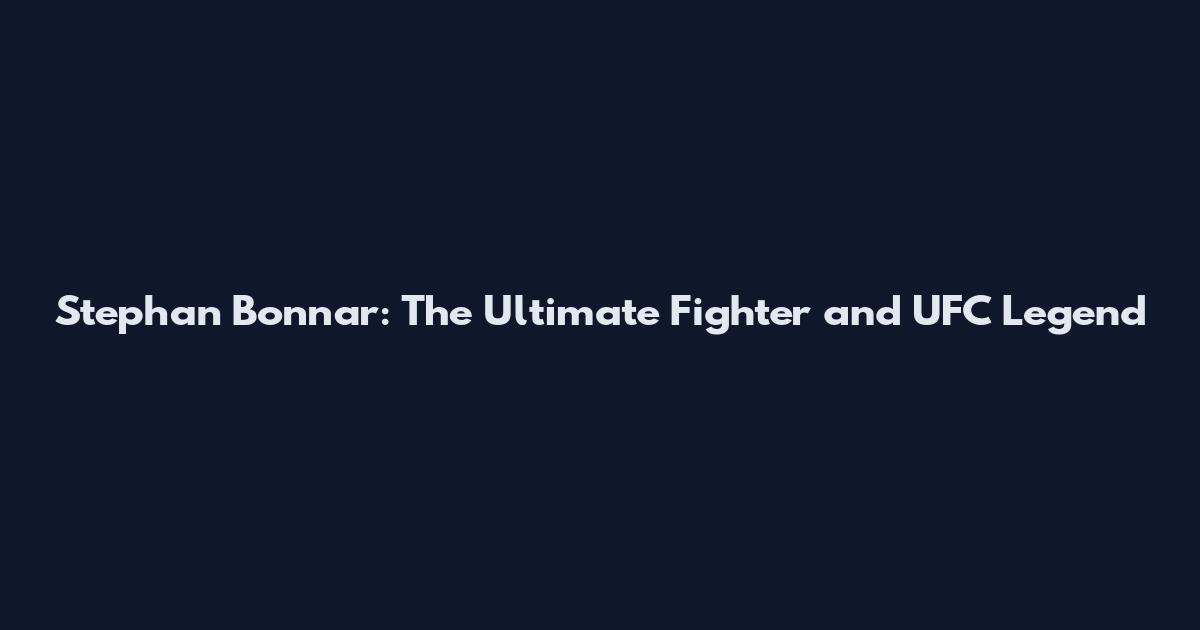 Stephan Bonnar: The Ultimate Fighter and UFC Legend