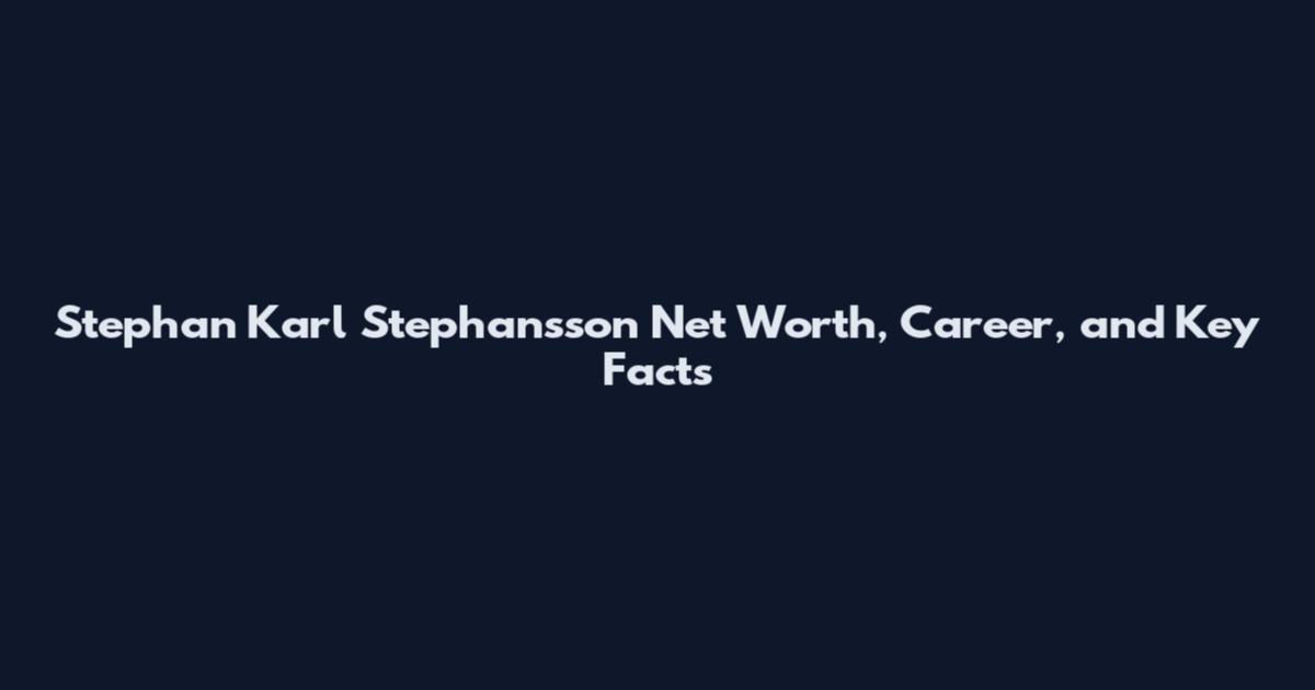 Stephan Karl Stephansson Net Worth, Career, and Key Facts