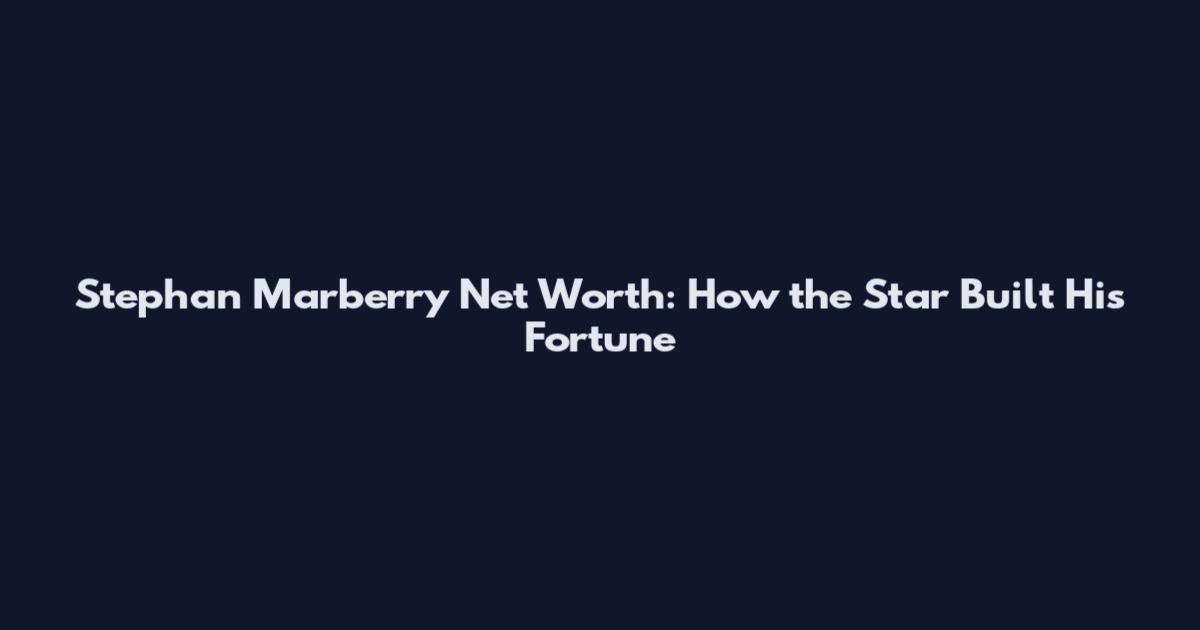 Stephan Marberry Net Worth: How the Star Built His Fortune