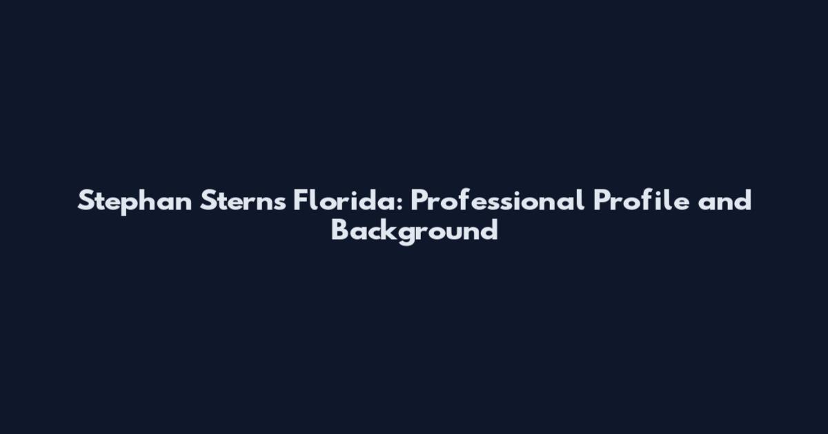 Stephan Sterns Florida: Professional Profile and Background
