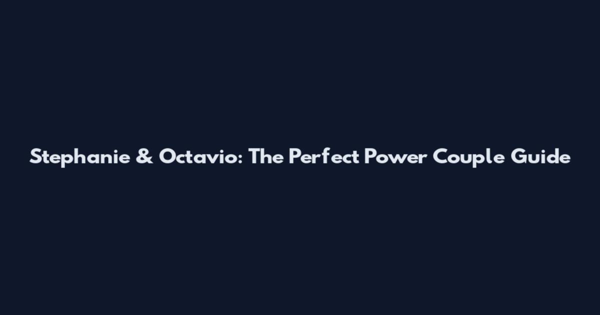 Stephanie & Octavio: The Perfect Power Couple Guide