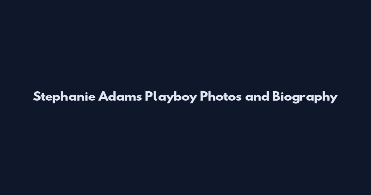 Stephanie Adams Playboy Photos and Biography