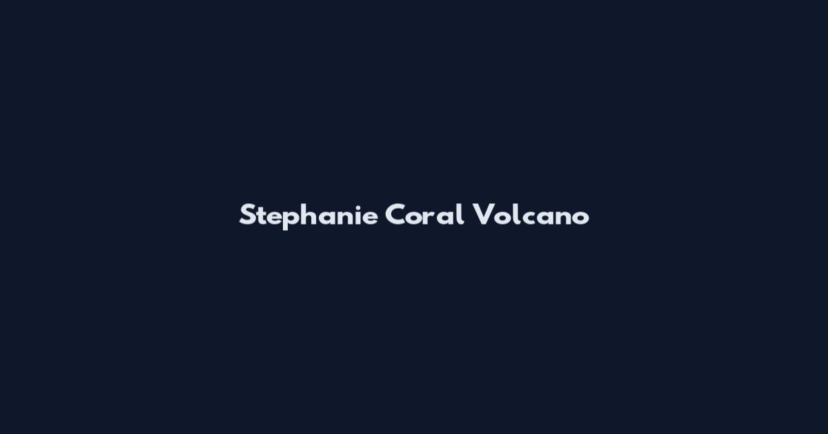 Stephanie Coral Volcano