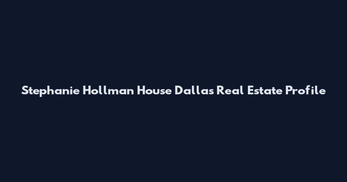 Stephanie Hollman House Dallas Real Estate Profile
