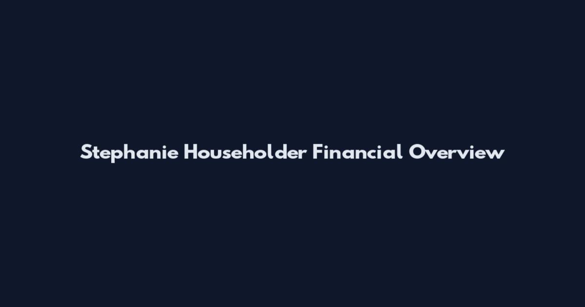 Stephanie Householder Financial Overview