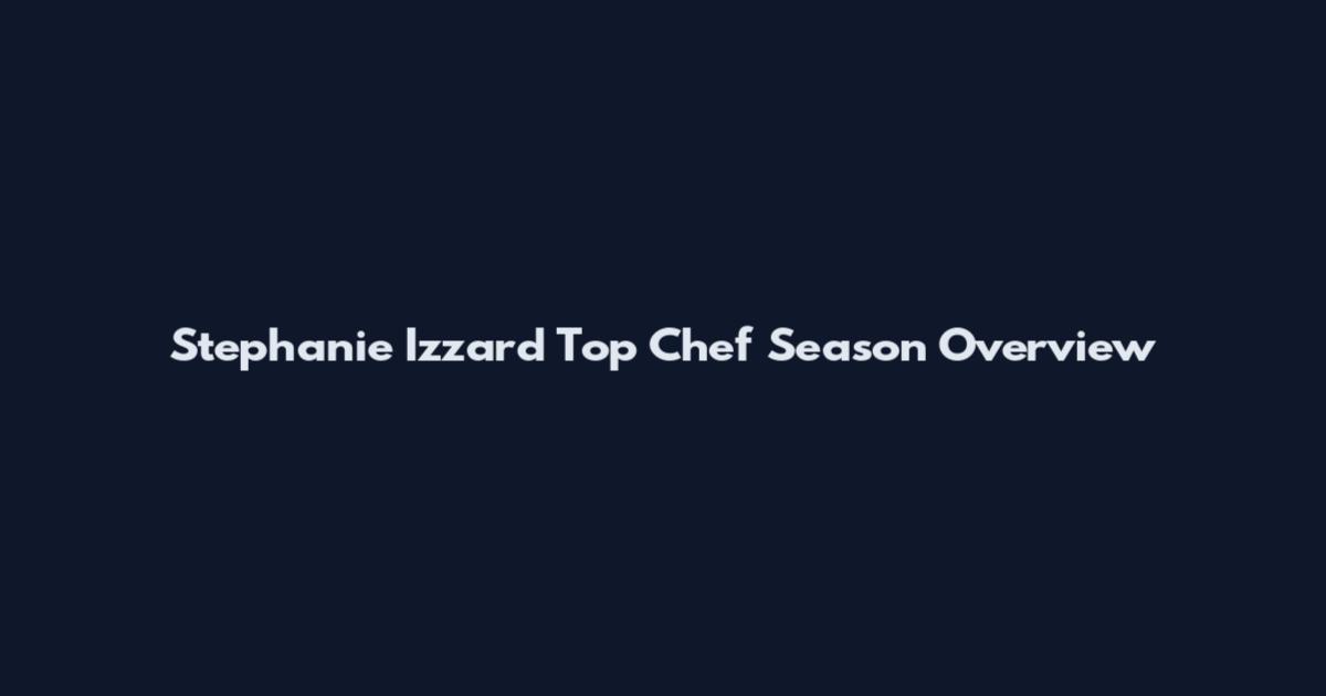 Stephanie Izzard Top Chef Season Overview