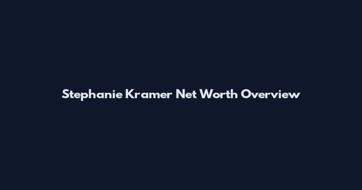 Stephanie Kramer Net Worth Overview
