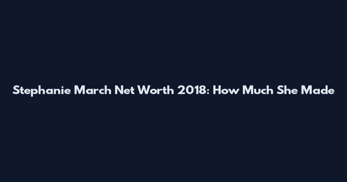 Stephanie March Net Worth 2018: How Much She Made