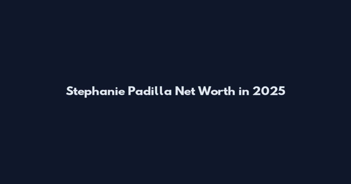 Stephanie Padilla Net Worth in 2025