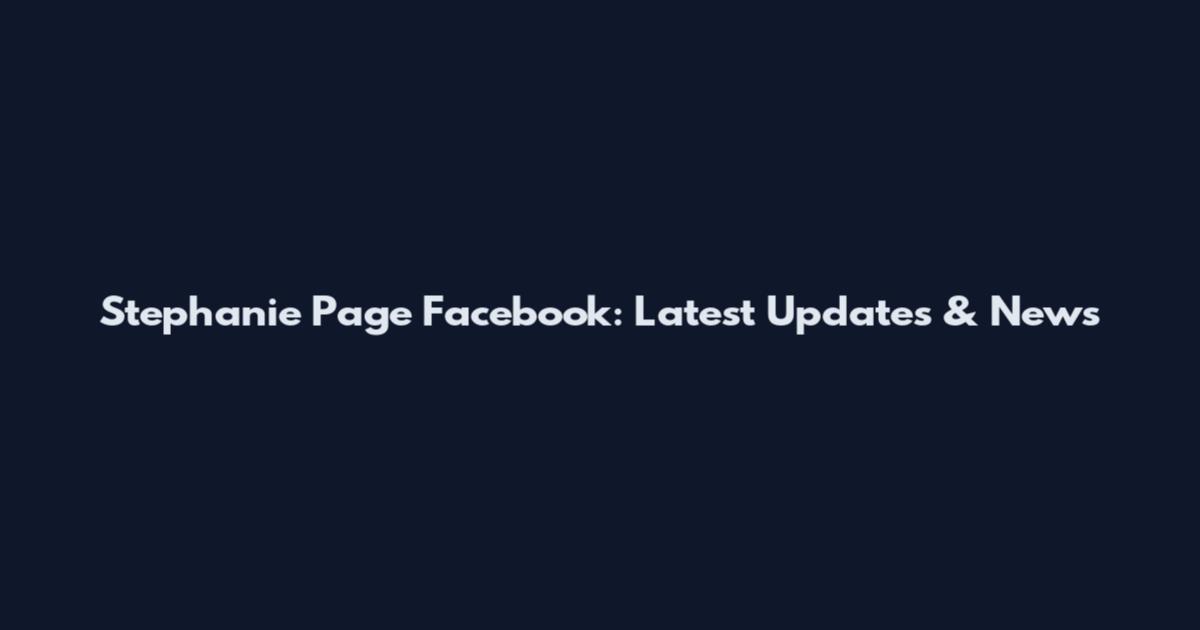 Stephanie Page Facebook: Latest Updates & News