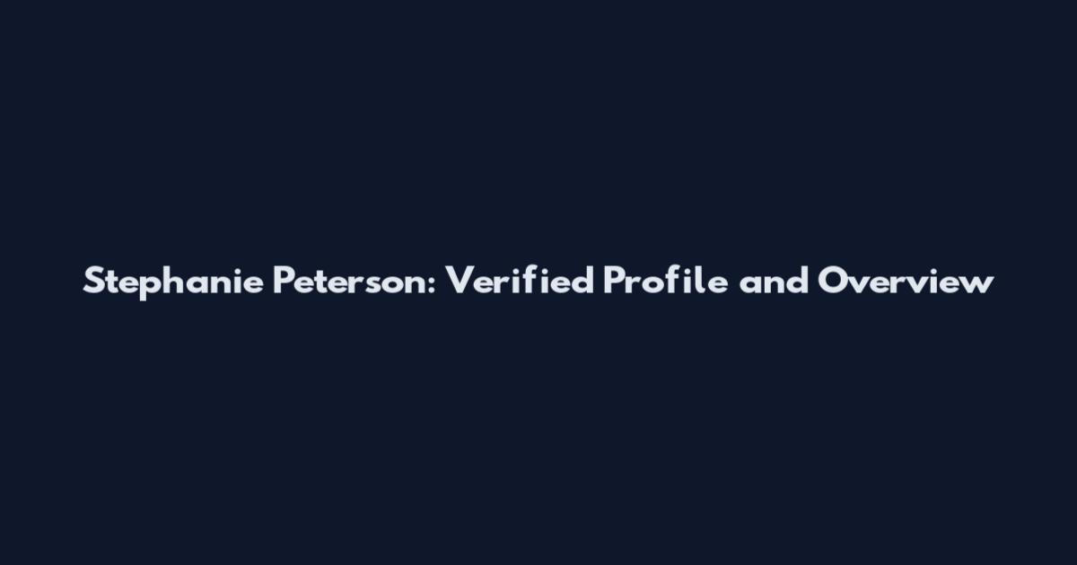 Stephanie Peterson: Verified Profile and Overview