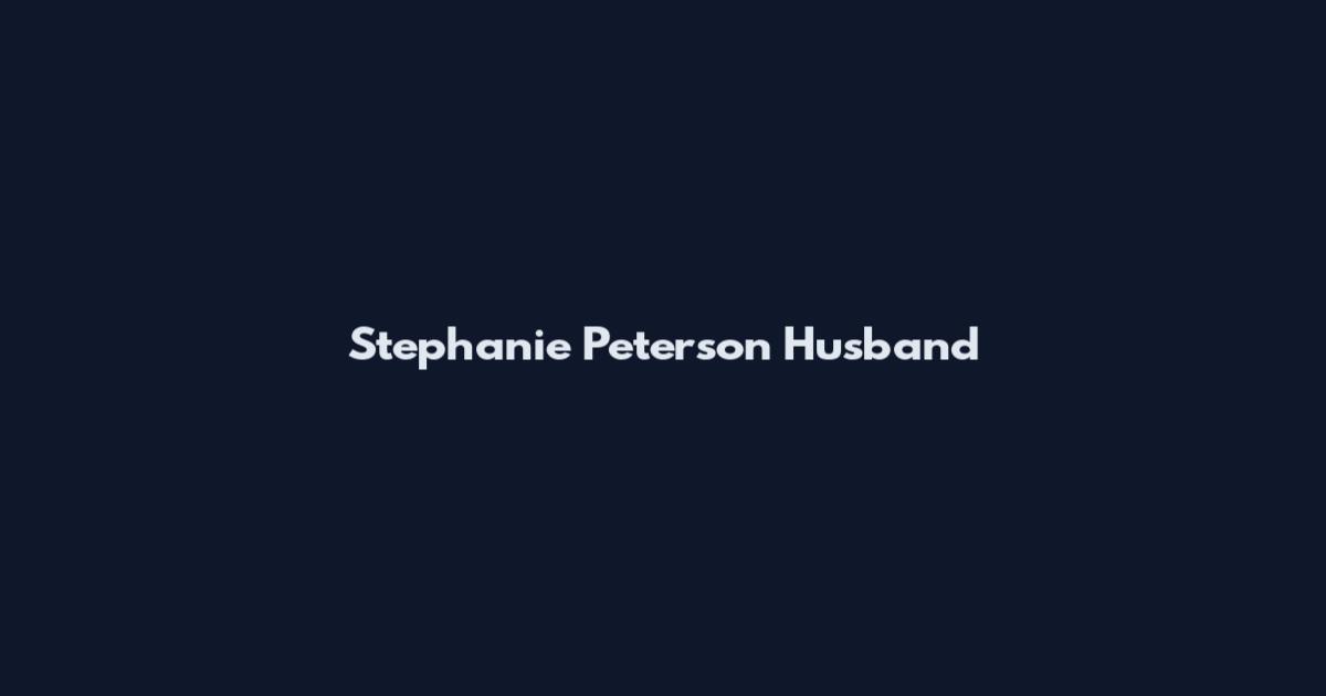 Stephanie Peterson Husband
