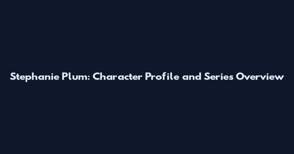 Stephanie Plum: Character Profile and Series Overview