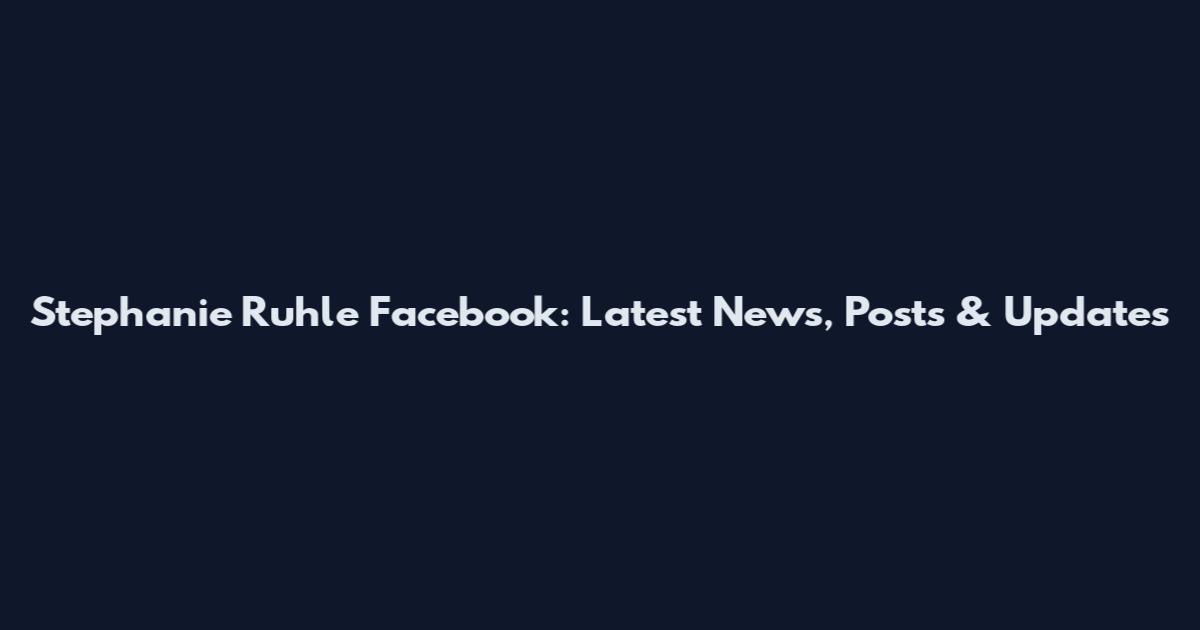 Stephanie Ruhle Facebook: Latest News, Posts & Updates