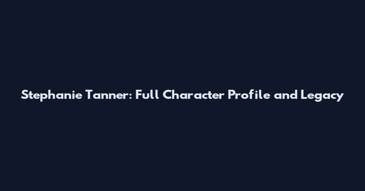 Stephanie Tanner: Full Character Profile and Legacy