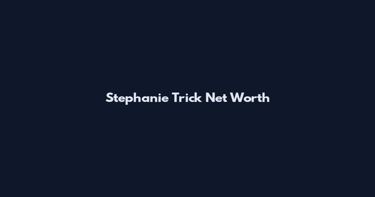 Stephanie Trick Net Worth
