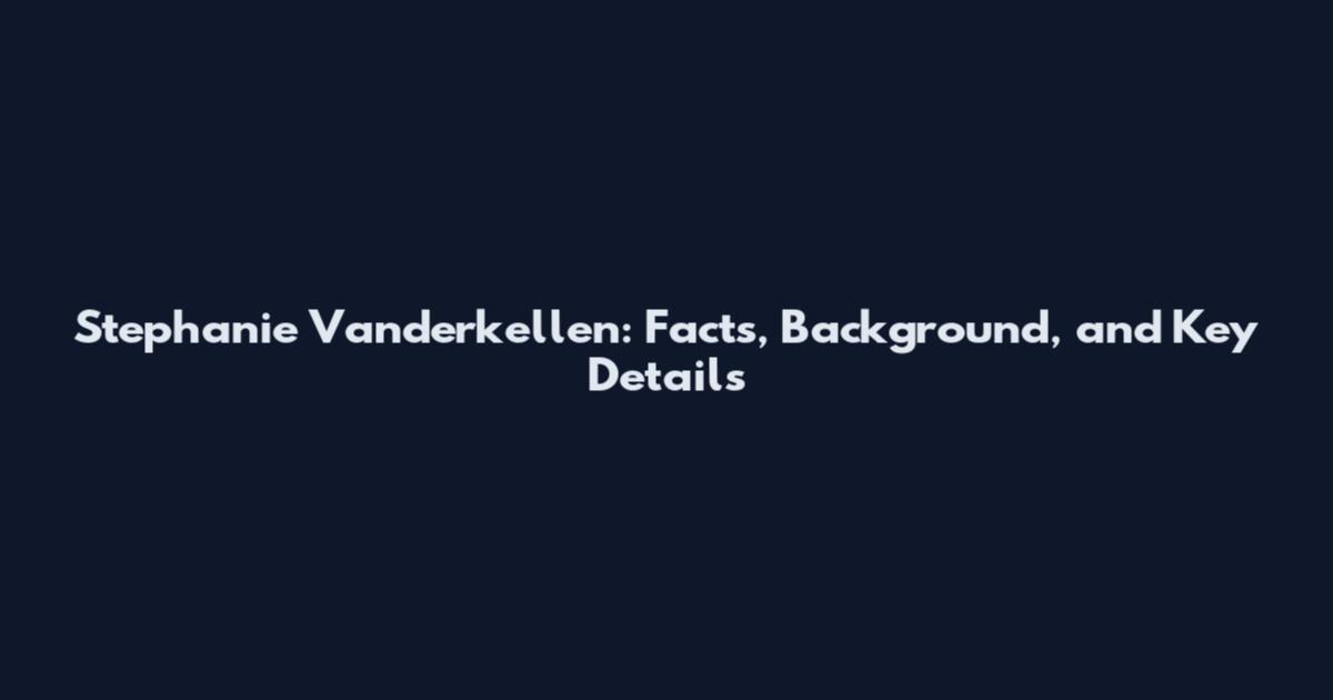 Stephanie Vanderkellen: Facts, Background, and Key Details