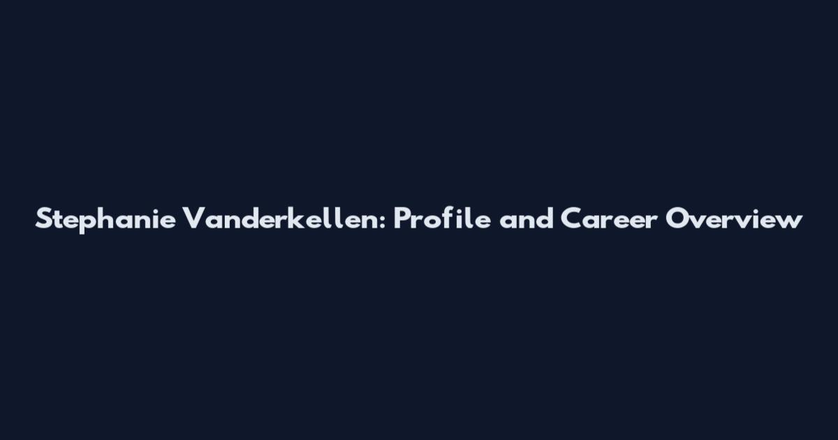 Stephanie Vanderkellen: Profile and Career Overview