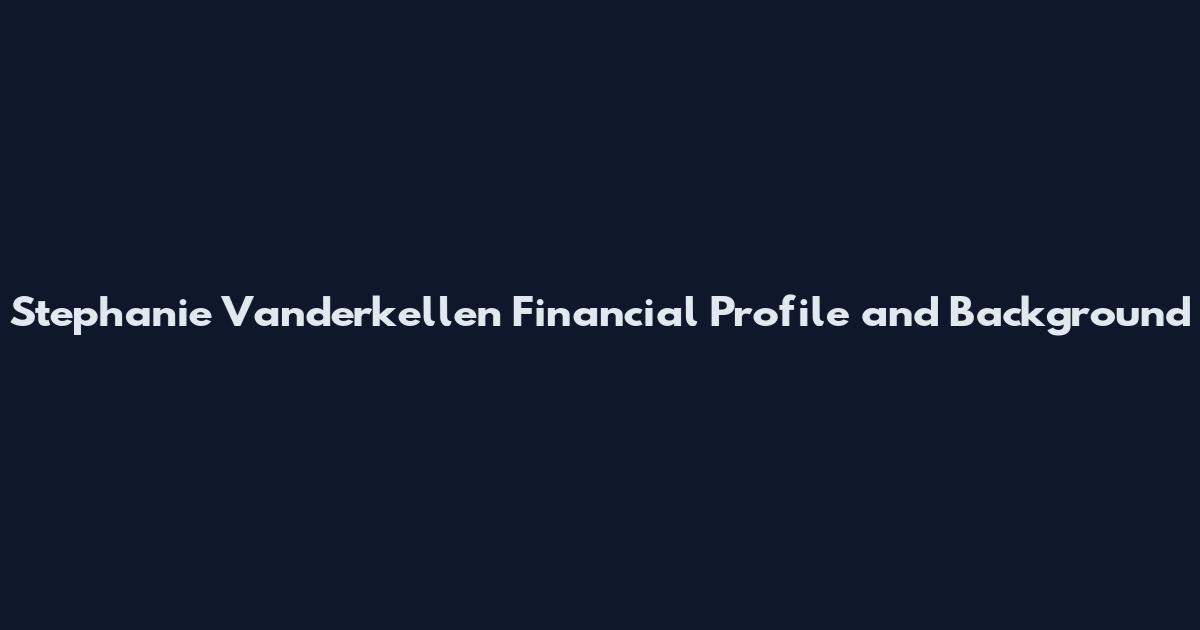 Stephanie Vanderkellen Financial Profile and Background
